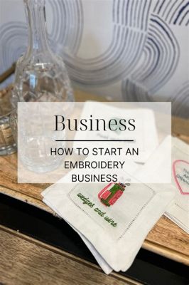 How to Start an Embroidery Business: A Comprehensive Guide